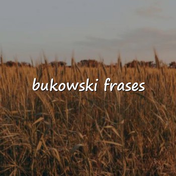 bukowski frases - 2026