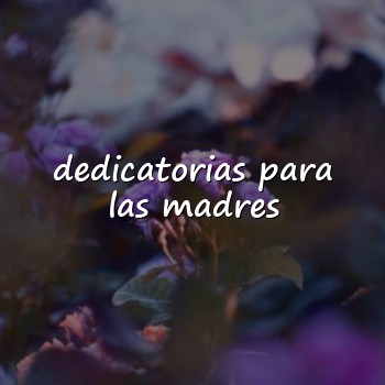 dedicatorias para las madres - 2026
