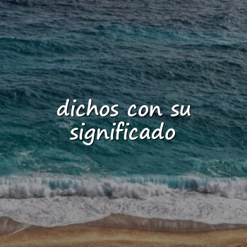 dichos con su significado - 2026