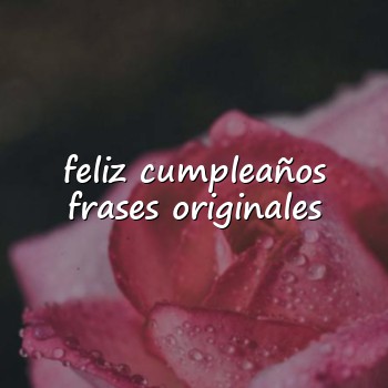 feliz cumpleaños frases originales - 2026