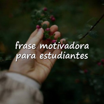 frase motivadora para estudiantes - 2026