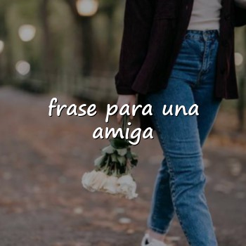 frase para una amiga - 2026