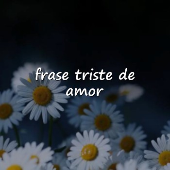 frase triste de amor - 2026