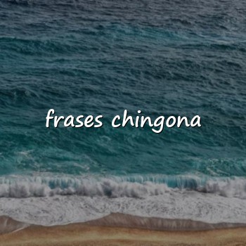 frases chingona - 2026