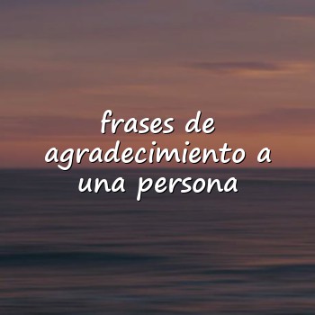 frases de agradecimiento a una persona - 2026