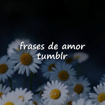 frases de amor tumblr - 2026