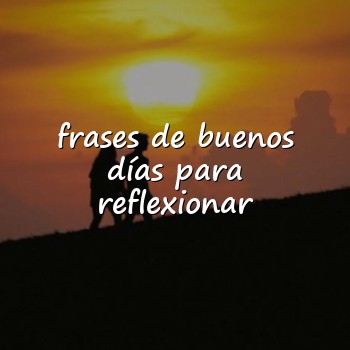 frases de buenos días para reflexionar - 2026