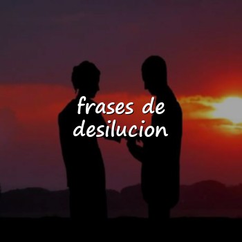 frases de desilucion - 2026