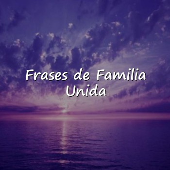 Frases de Familia Unida - 2026
