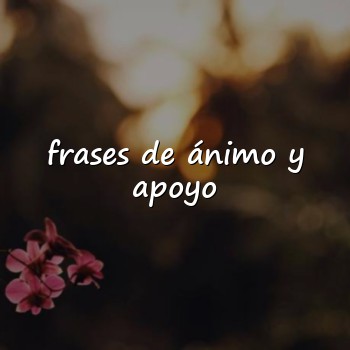frases de ánimo y apoyo - 2026