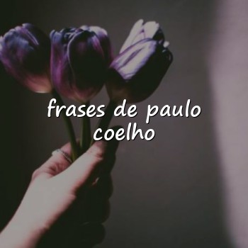 frases de paulo coelho - 2026