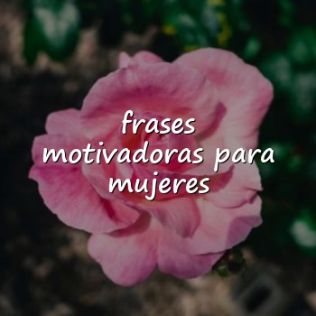 frases motivadoras para mujeres - 2026