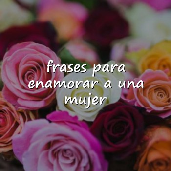 frases para enamorar a una mujer - 2026