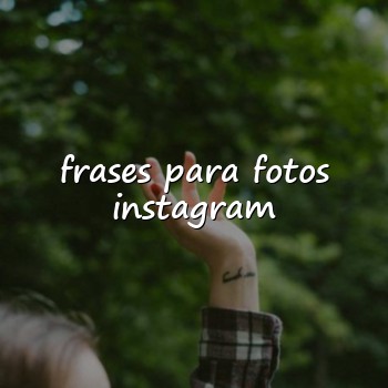 frases para fotos instagram - 2026
