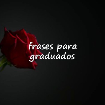 frases para graduados - 2026