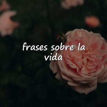 frases sobre la vida - 2026