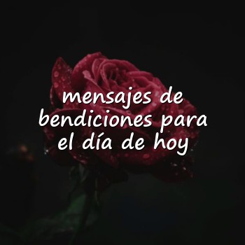 mensajes de bendiciones para el día de hoy - 2026
